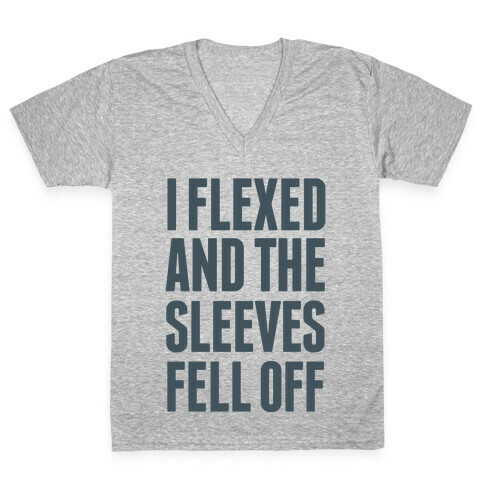 I Flexed and the Sleeves Fell Off V-Neck Tee Shirt
