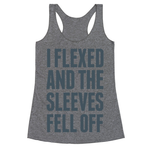 I Flexed and the Sleeves Fell Off Racerback Tank Top