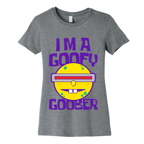 I'm a Goofy Goober Womens T-Shirt