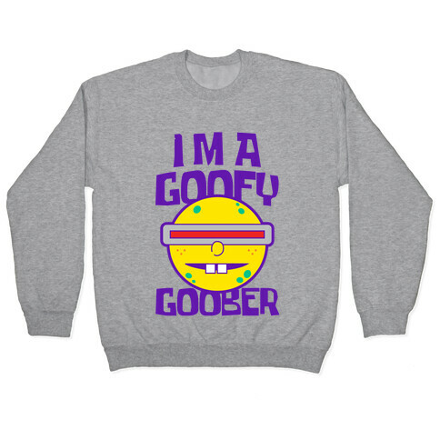 I'm a Goofy Goober Pullover