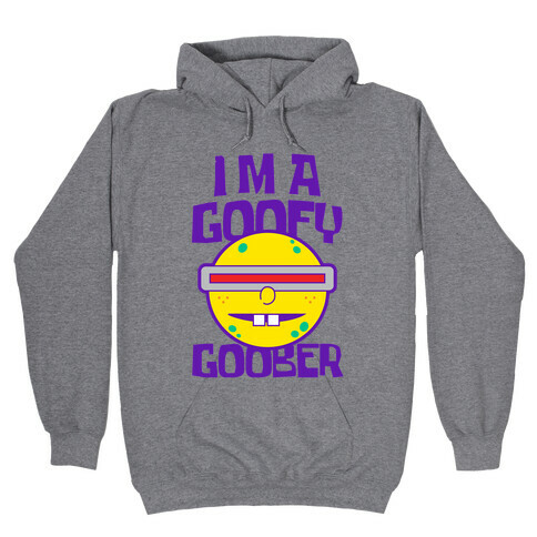 I'm a Goofy Goober Hooded Sweatshirt