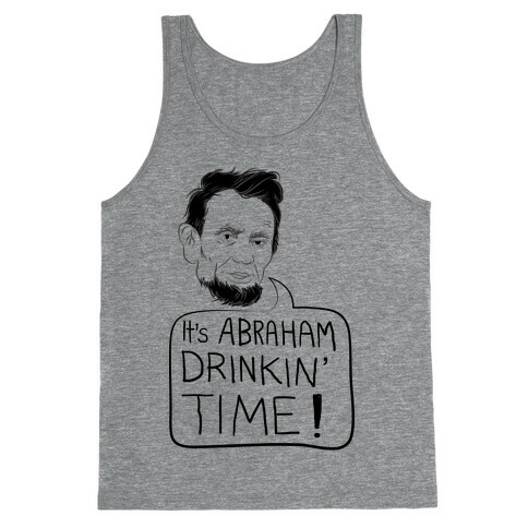 It's Abraham Drinkin' Time Tank Top