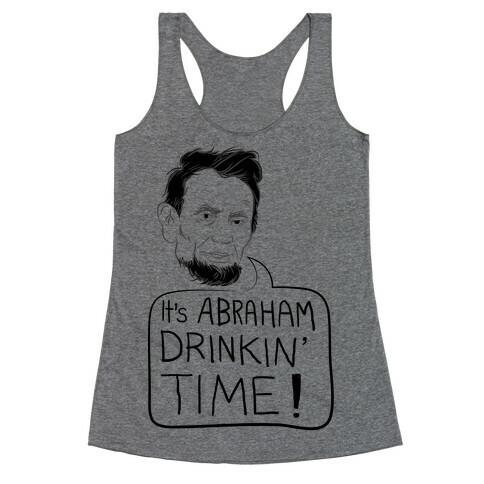 It's Abraham Drinkin' Time Racerback Tank Top