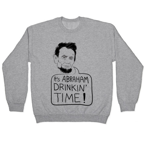 It's Abraham Drinkin' Time Pullover