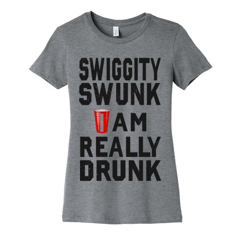 Swiggity Swunk; I'm Really Drunk Womens T-Shirt