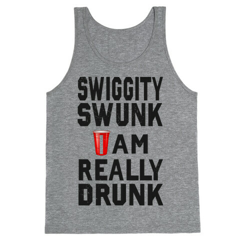 Swiggity Swunk; I'm Really Drunk Tank Top