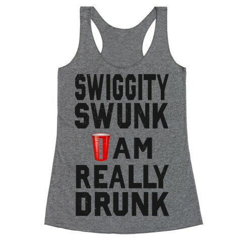 Swiggity Swunk; I'm Really Drunk Racerback Tank Top