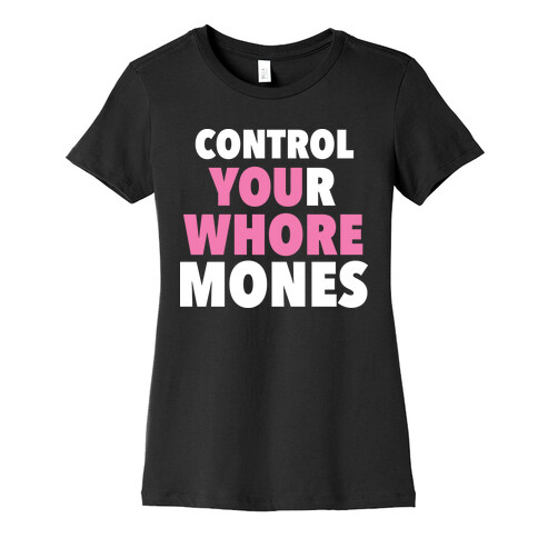 Control Your Whoremones (Dark) Womens T-Shirt