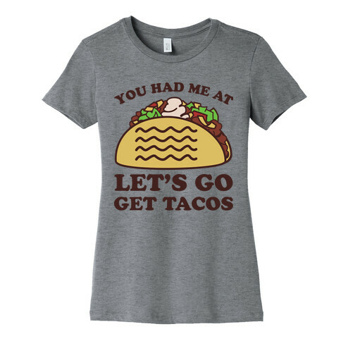 You Had Me At Let's Go Get Tacos Womens T-Shirt