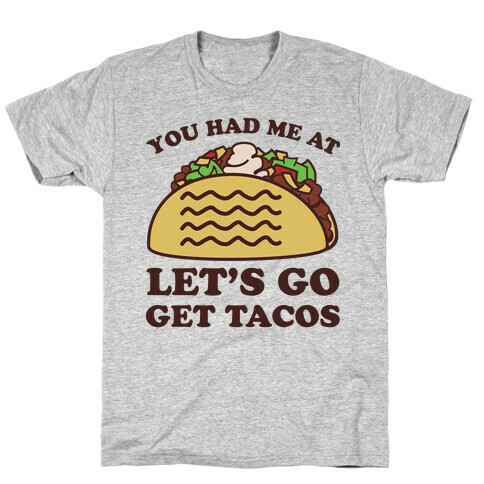 You Had Me At Let's Go Get Tacos T-Shirt