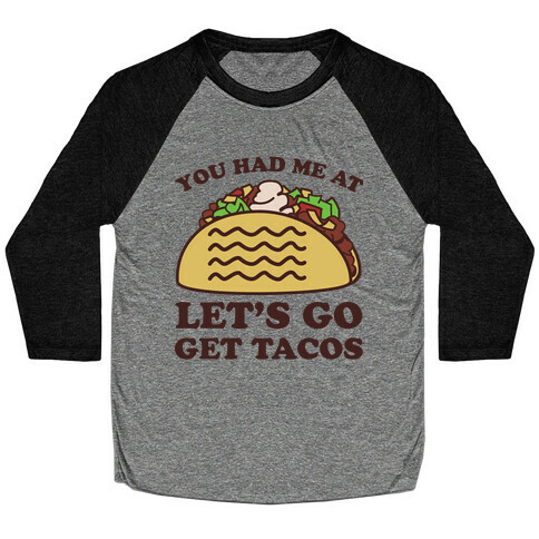 You Had Me At Let's Go Get Tacos Baseball Tee