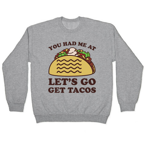 You Had Me At Let's Go Get Tacos Pullover