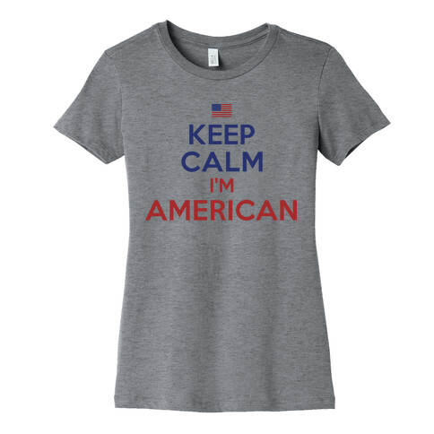 Keep Calm I'm American Womens T-Shirt