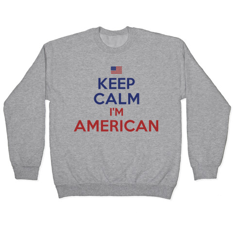 Keep Calm I'm American Pullover