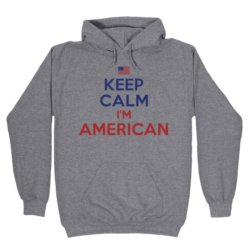 Keep Calm I'm American Hooded Sweatshirt