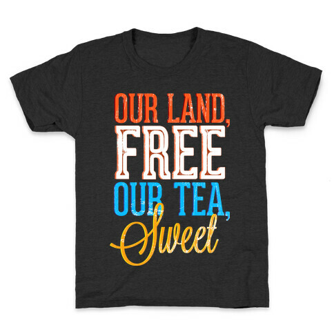 Our Land, Free. Our Tea, Sweet Kids T-Shirt