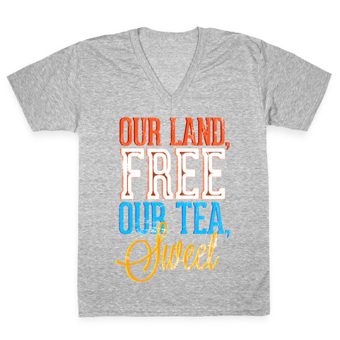 Our Land, Free. Our Tea, Sweet V-Neck Tee Shirt