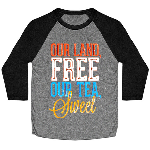 Our Land, Free. Our Tea, Sweet Baseball Tee