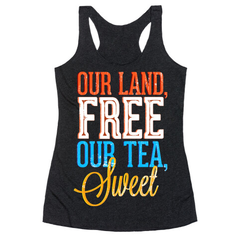 Our Land, Free. Our Tea, Sweet Racerback Tank Top