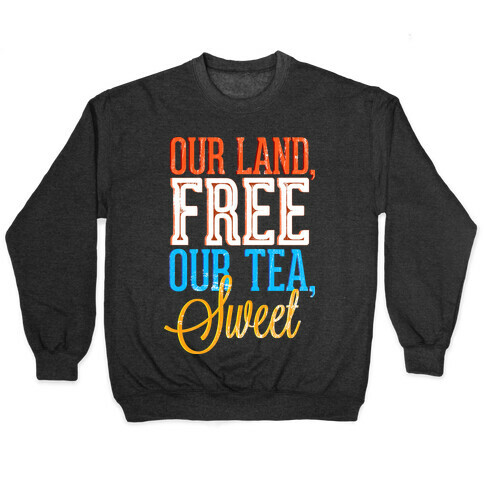 Our Land, Free. Our Tea, Sweet Pullover
