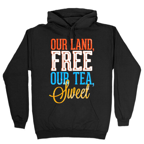 Our Land, Free. Our Tea, Sweet Hooded Sweatshirt