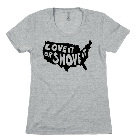 Love it or Shove it Womens T-Shirt
