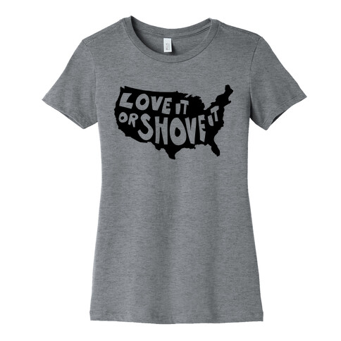 Love it or Shove it Womens T-Shirt