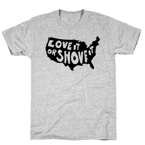 Love it or Shove it T-Shirt