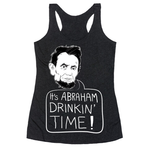 It's Abraham Drinkin' Time Racerback Tank Top