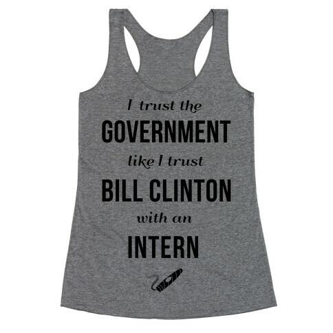 I Trust The Government Like... Racerback Tank Top