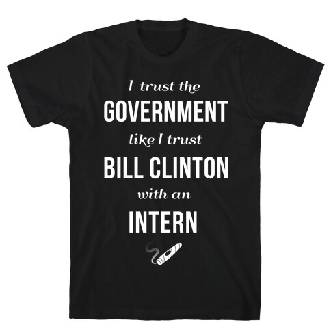 I Trust The Government Like... T-Shirt