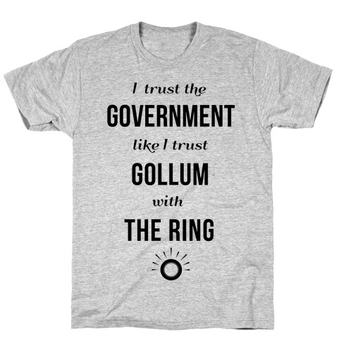 I Trust The Government Like... T-Shirt