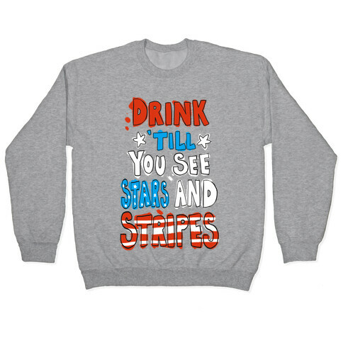 Drink Till You See Stars and Stripes Pullover
