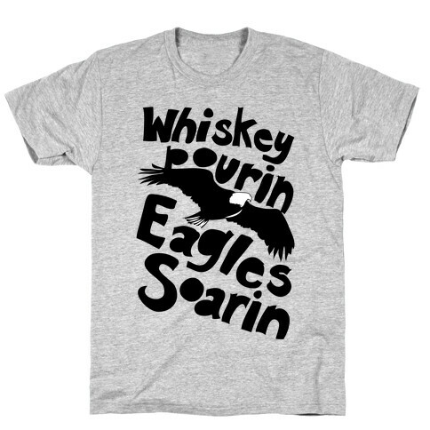 Whiskey Pourin, Eagles Soarin T-Shirt