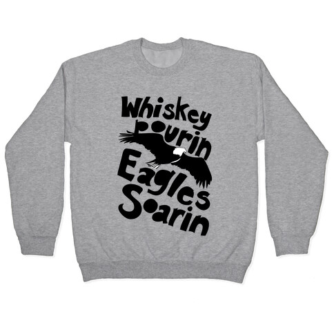 Whiskey Pourin, Eagles Soarin Pullover