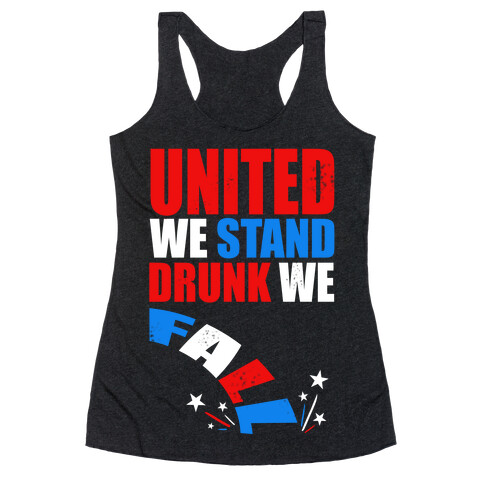 United We Stand. Drunk We Fall! Racerback Tank Top