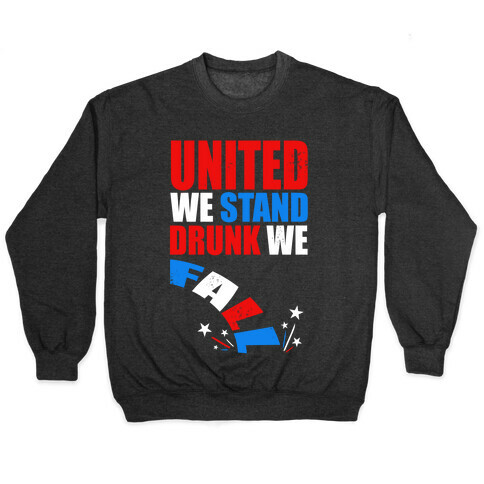 United We Stand. Drunk We Fall! Pullover