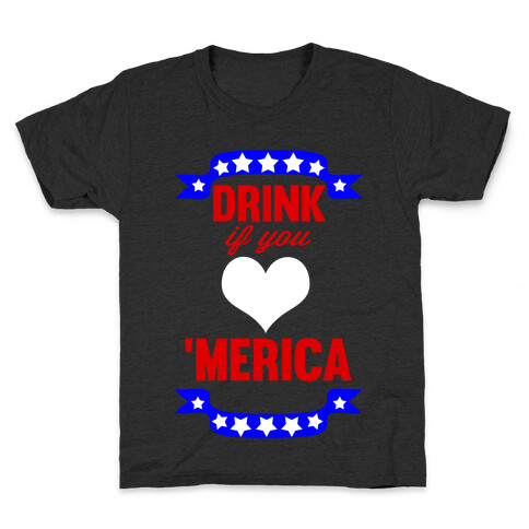 Drink if you <3 'Merica Kids T-Shirt