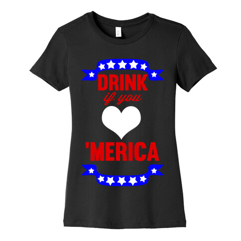 Drink if you <3 'Merica Womens T-Shirt