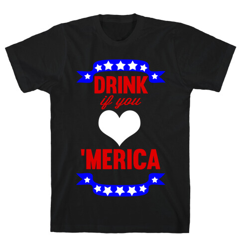 Drink if you <3 'Merica T-Shirt