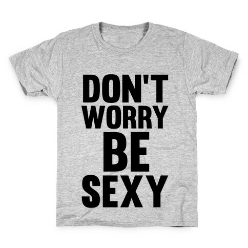 Don't Worry, Be Sexy Kids T-Shirt