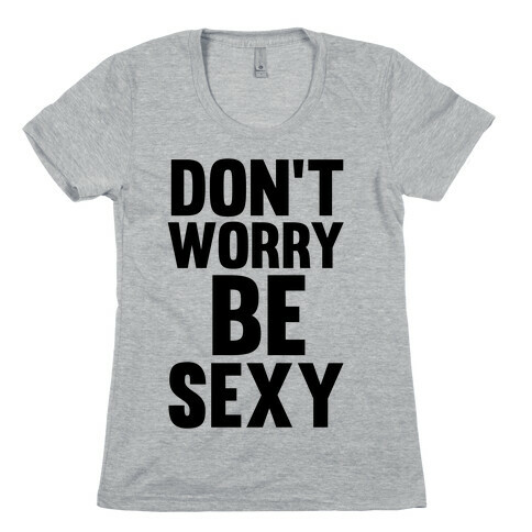 Don't Worry, Be Sexy Womens T-Shirt
