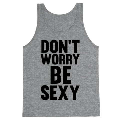 Don't Worry, Be Sexy Tank Top