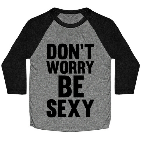 Don't Worry, Be Sexy Baseball Tee