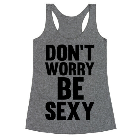 Don't Worry, Be Sexy Racerback Tank Top