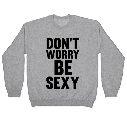 Don't Worry, Be Sexy Pullover
