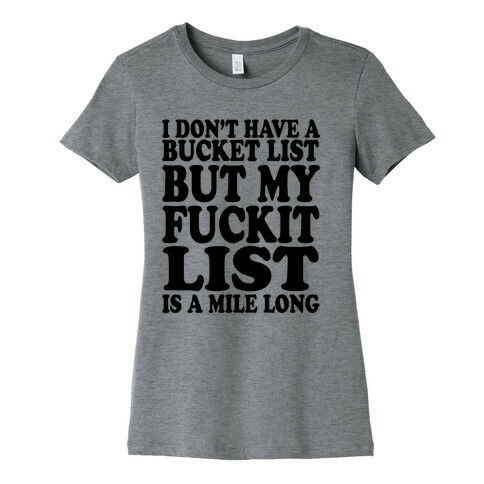 I Dont Have a Bucket List Womens T-Shirt