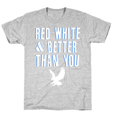 Red, White and Better Than You T-Shirt