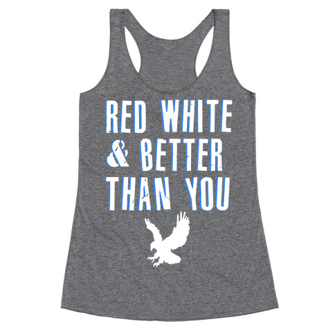Red, White and Better Than You Racerback Tank Top