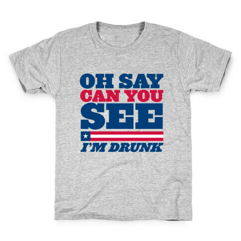 Oh Say Can You See I'm Drunk Kids T-Shirt